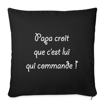 Papa croit que c'est lui qui commande ! - Housse de coussin décorative 45 x 45 cm - noir - Devant