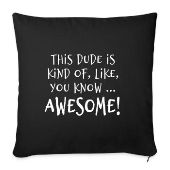 This dude is awesome! - Sofa pillowcase 17,3'' x 17,3'' (45 x 45 cm) - black - Front