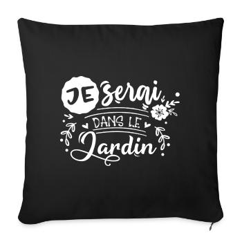 Je serai dans le jardin cadeau pour fans de jardin - Housse de coussin décorative 45 x 45 cm - noir - Devant