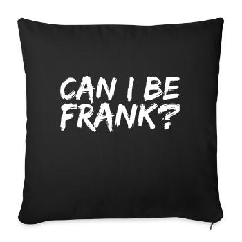 Can I Be Frank Wordplay Funny Sarcasm - Sofa pillowcase 17,3'' x 17,3'' (45 x 45 cm) - black - Front