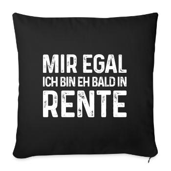 Mir egal Ich bin eh bald in Rente - Sofakissenbezug 45 x 45 cm - Schwarz - Vorne