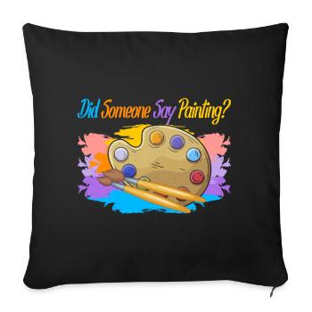 Artist Painter Graphic Did Someone Say Painting - Sofa pillowcase 17,3'' x 17,3'' (45 x 45 cm) - black - Front