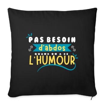 Pas besoin d'abdos quand on a de l'humour ! - Housse de coussin décorative 45 x 45 cm - noir - Devant