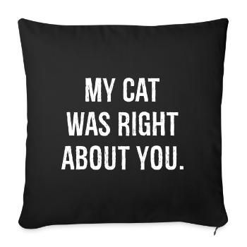 my cat was right about you - Sofa pillowcase 17,3'' x 17,3'' (45 x 45 cm) - black - Front