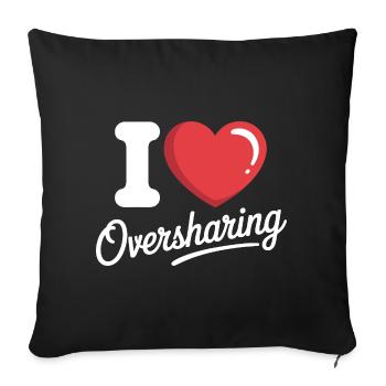 I Love Oversharing Social Media Too Much Info TMI - Sofakissenbezug 45 x 45 cm - Schwarz - Vorne