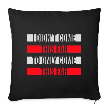 I Didn't Come This Far To Only Come This Far Motto - Sofa pillowcase 17,3'' x 17,3'' (45 x 45 cm) - black - Front