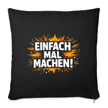 Einfach mal machen - Sofakissenbezug 45 x 45 cm - Schwarz - Vorne