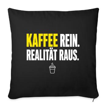 Realität Raus und Kaffee Rein - Sofakissenbezug 45 x 45 cm - Schwarz - Vorne