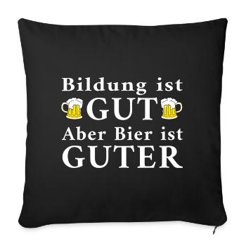 Bildung ist Gut aber Bier ist Guter - Sofakissenbezug 45 x 45 cm - Schwarz - Vorne