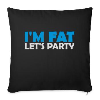 im fat lets party - Sofakissenbezug 45 x 45 cm - Schwarz - Vorne