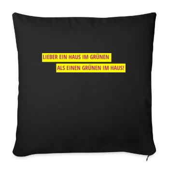 Lieber ein Haus im Grünen als einen Grünen im Haus - Sofakissenbezug 45 x 45 cm - Schwarz - Vorne