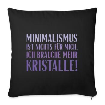 Minimalismus ist nichts für mich... Kristalle! - Sofakissenbezug 45 x 45 cm - Schwarz - Vorne