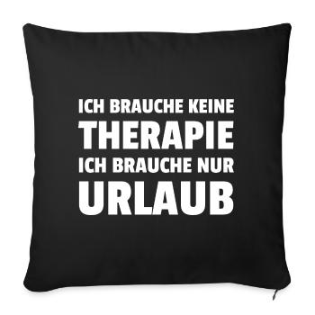 I don't need therapy, I just need a vacation - Sofa pillowcase 17,3'' x 17,3'' (45 x 45 cm) - black - Front