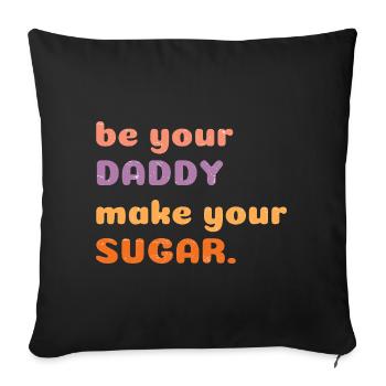 Be Your Daddy Make Your Sugar Funny Motivational - Sofa pillowcase 17,3'' x 17,3'' (45 x 45 cm) - black - Front