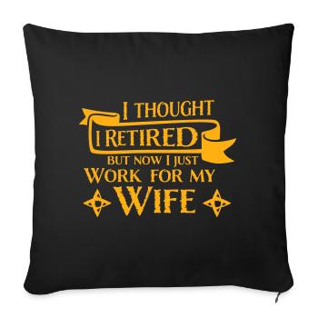 I Thought I Retired But Now Work For Wife Spruch - Sofa pillowcase 17,3'' x 17,3'' (45 x 45 cm) - black - Front
