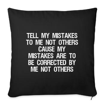 tell my mistakes to me not others cause my mistake - Sofa pillowcase 17,3'' x 17,3'' (45 x 45 cm) - black - Front