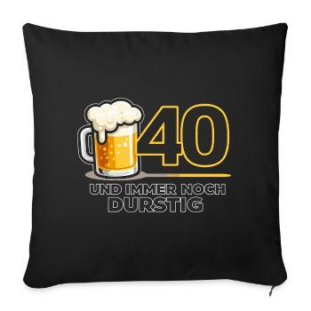 40. Geburtstag: Durstiger Humor - Sofakissenbezug 45 x 45 cm - Schwarz - Vorne