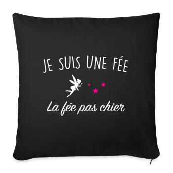 Je Suis Une Fee La Fee Pas Chier T-Shirt Cadeau... - Housse de coussin décorative 45 x 45 cm - noir - Devant