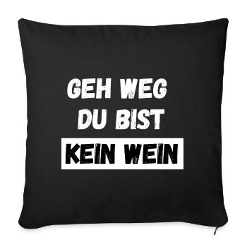 Geh weg du bist kein Wein. Spruch Feiern Party - Sofakissenbezug 45 x 45 cm - Schwarz - Vorne