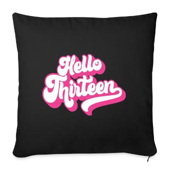 13th Birthday Gift, Hello Thirteen, 13 Years Old - Sofa pillowcase 17,3'' x 17,3'' (45 x 45 cm) - black - Front