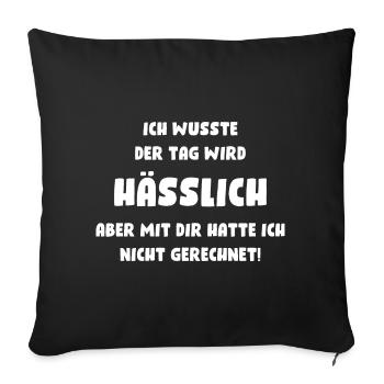 Ich wusste, der Tag wird hässlich, aber mit Dir... - Sofakissenbezug 45 x 45 cm - Schwarz - Vorne
