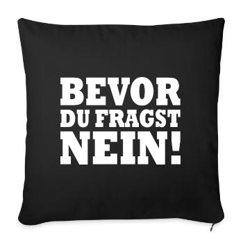 Bevor du fragst nein - Sofakissenbezug 45 x 45 cm - Schwarz - Vorne