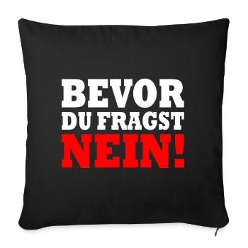 Bevor du fragst nein - Sofakissenbezug 45 x 45 cm - Schwarz - Vorne