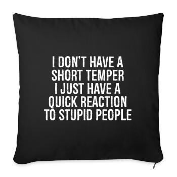 I don't have a short temper I just have a quick - Sofa pillowcase 17,3'' x 17,3'' (45 x 45 cm) - black - Front