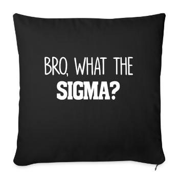 Bro What The Sigma Funny Kids Teens Youth Saying - Sofa pillowcase 17,3'' x 17,3'' (45 x 45 cm) - black - Front