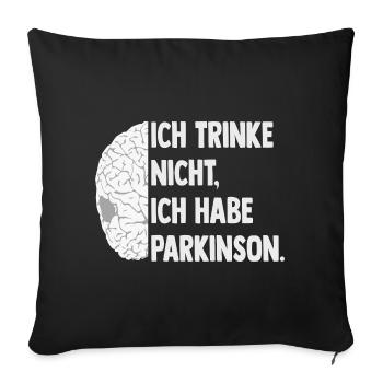 Ich trinke nicht, ich habe Parkinson. - Sofakissenbezug 45 x 45 cm - Schwarz - Vorne