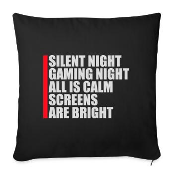 Silent Night Gaming Night All Calm Screens Bright - Sofa pillowcase 17,3'' x 17,3'' (45 x 45 cm) - black - Front