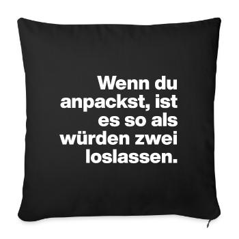 WENN DU ANPACKST, IST ES SO ... FAUL UND DUMM - Sofakissenbezug 45 x 45 cm - Schwarz - Vorne