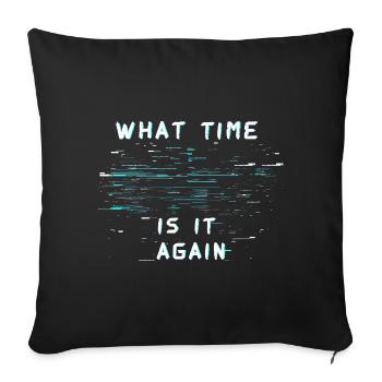 What Time Is It Again Time Blindness - Sofa pillowcase 17,3'' x 17,3'' (45 x 45 cm) - black - Front