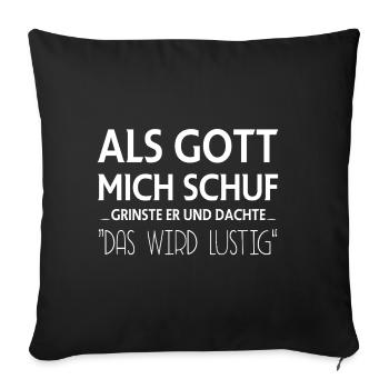 Als Gott Mich Schuf Grinste Er, Witziges Spruch  - Sofakissenbezug 45 x 45 cm - Schwarz - Vorne