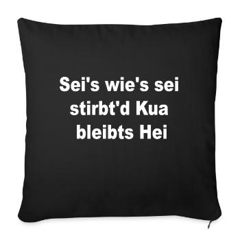 seis wies sei stirbt die kua bleibts hei - T-Shirt - Sofakissenbezug 45 x 45 cm - Schwarz - Vorne