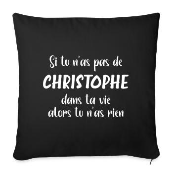 Si tu n'as pas de christophe alors tu n'as rien - Housse de coussin décorative 45 x 45 cm - noir - Devant