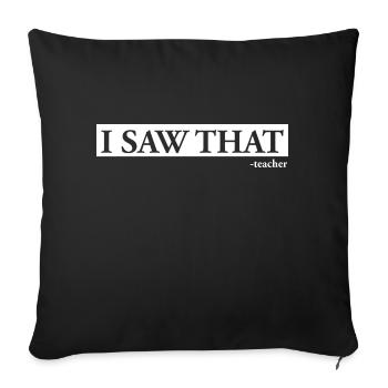 I Saw That Teacher - Sofa pillowcase 17,3'' x 17,3'' (45 x 45 cm) - black - Front