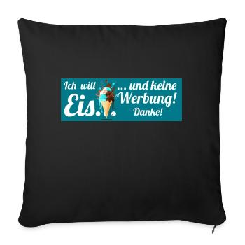 Ich will Eis und keine Werbung! Keine Werbung! - Sofakissenbezug 45 x 45 cm - Schwarz - Vorne