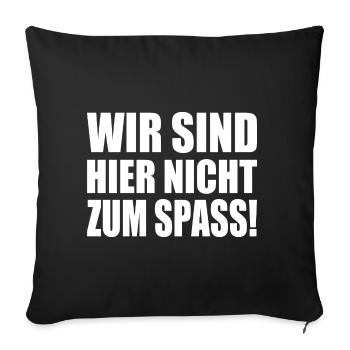 Wir sind hier nicht zum spass - Sofakissenbezug 45 x 45 cm - Schwarz - Vorne
