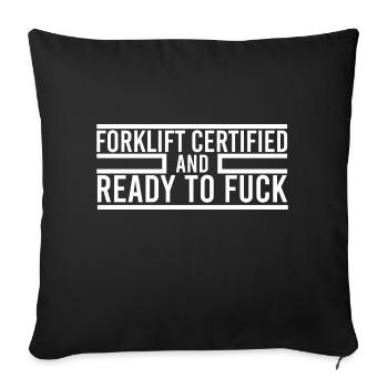 Forklift Certified And Ready To Fuck - Sofa pillowcase 17,3'' x 17,3'' (45 x 45 cm) - black - Front