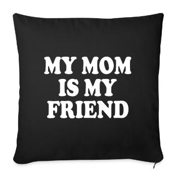 my mom is my friend - Sofa pillowcase 17,3'' x 17,3'' (45 x 45 cm) - black - Front