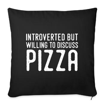 Introvert but Pizza Fan - Sofa pillowcase 17,3'' x 17,3'' (45 x 45 cm) - black - Front