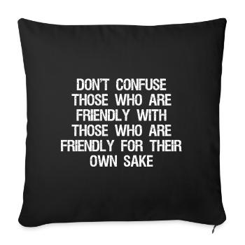 don't confuse those who are friendly with those - Sofakissenbezug 45 x 45 cm - Schwarz - Vorne