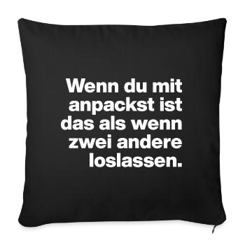 WENN DU ANPACKST, IST ES SO ... FAUL UND DUMM - Sofakissenbezug 45 x 45 cm - Schwarz - Vorne