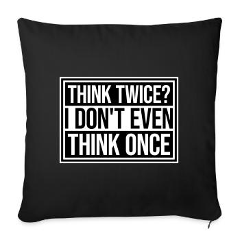 Think Twice? I Don't Even Think Once Lustig Spruch - Sofa pillowcase 17,3'' x 17,3'' (45 x 45 cm) - black - Front
