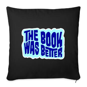 The Book Was Better Funny Bookworm Movie Saying - Sofa pillowcase 17,3'' x 17,3'' (45 x 45 cm) - black - Front