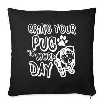 bring your pug to work day - Sofa pillowcase 17,3'' x 17,3'' (45 x 45 cm) - black - Front