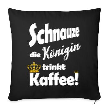 Schnauze die Koenigin trinkt Kaffee lustig Spruch - Sofakissenbezug 45 x 45 cm - Schwarz - Vorne