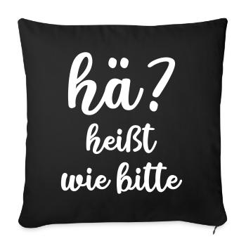 hä? wie bitte - Sofakissenbezug 45 x 45 cm - Schwarz - Vorne