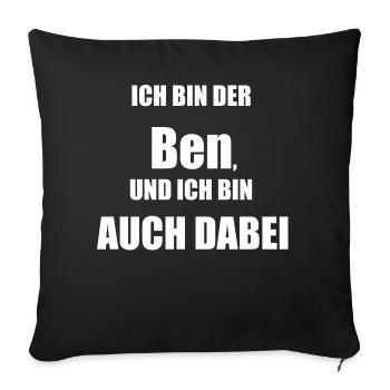 Ich bin der Ben und bin auch dabei! - Sofakissenbezug 45 x 45 cm - Schwarz - Vorne